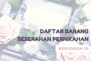 Daftar Seserahan Pernikahan yang Wajib Disertakan