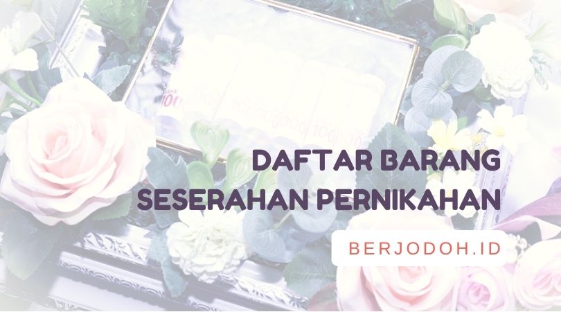 daftar seserahan pernikahan apa saja yang sederhana ataupun ada jawa dan sunda